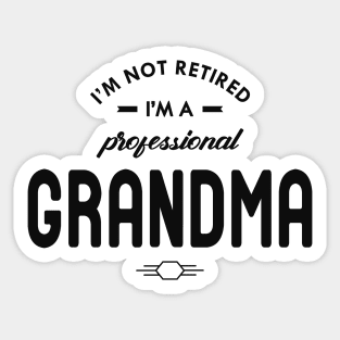 Grandma - I'm not retired I'm a professional grandma Sticker